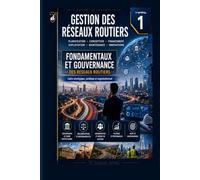 Fondamentaux et Gouvernance des Réseaux Routiers: Vision stratégique, gouvernance, politiques publiques et gestion patrimoniale des infrastructures routières (Gestion des Réseaux Routiers)