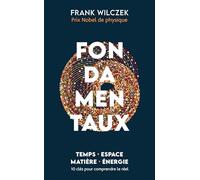 Fondamentaux: Temps - Espace - Matière - Energie. 10 clés pour comprendre la réalité