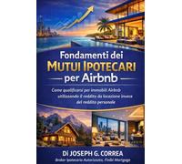 Fondamenti dei Mutui Ipotecari per Airbnb: Come qualificarsi per immobili Airbnb utilizzando il reddito da locazione invece del reddito personale: 1 (La Serie Mastery Dei Mutui Ipotecari Per Airbnb)