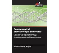 Fondamenti di biotecnologia microbica: Il libro illustra i principi fondamentali e le applicazioni della biotecnologia in ambito microbiologico attraverso dieci argomenti chiave