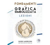 Fondamenti di Grafica Simbolizzata - Lezioni: il racconto segreto e inconsapevole nelle lettere per conoscere, scoprire, prevenire