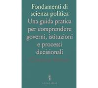 Fondamenti di scienza politica: Una guida pratica per comprendere governi, istituzioni e processi decisionali