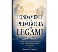 Fondamenti di una pedagogia dei legami: Persona, famiglia, scuola e comunità nella ricostruzione educativa del presente (La legislazione della scuola italiana. Documentata e commentata)