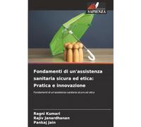 Fondamenti di un'assistenza sanitaria sicura ed etica: Pratica e innovazione: Fondamenti di un'assistenza sanitaria sicura ed etica