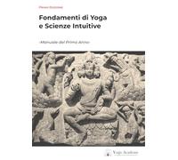 Fondamenti di Yoga e Scienze Intuitive: -Manuale del Primo Anno-