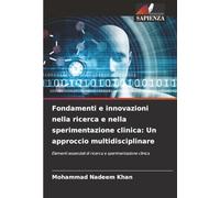 Fondamenti e innovazioni nella ricerca e nella sperimentazione clinica: Un approccio multidisciplinare: Elementi essenziali di ricerca e sperimentazione clinica