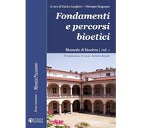 Fondamenti e percorsi bioetici. Manuale di bioetica (Vol. 1) (Studia Taurinensia)
