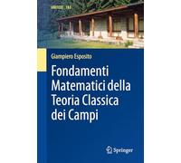 Fondamenti Matematici della Teoria Classica dei Campi (UNITEXT, 182)
