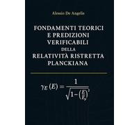 Fondamenti Teorici e Predizioni Verificabili della Relatività Ristretta Planckiana (Relatività Planckiana)