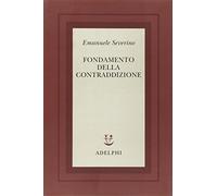 Fondamento della contraddizione (Scritti di Emanuele Severino)