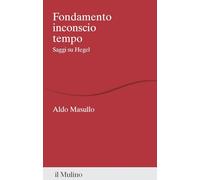 Fondamento inconscio tempo. Saggi su Hegel (Percorsi)