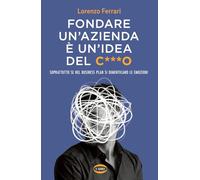 Fondare un'azienda è un'idea del c***o. Soprattutto se nel business plan si dimenticano le emozioni (On-Off)