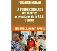 FONDATION MBIKAYI LA CUISINE CONGOLAISE Les recettes provinciales de la RDC. FOMBIK (DIA - DEVELOPPEMENT INTEGRAL DE L’AFRIQUE)