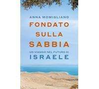 Fondato sulla sabbia. Un viaggio nel futuro di Israele (Saggi)