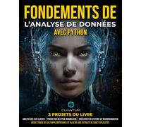 Fondements de l'Analyse de Données avec Python: Maîtrisez Python et l'analyse de données à l'aide de NumPy, Pandas, Matplotlib et Seaborn: Un guide pratique avec des projets et des études de cas