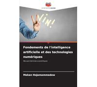 Fondements de l'intelligence artificielle et des technologies numériques: Recueil d'articles scientifiques