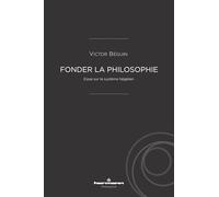 Fonder la philosophie: Essai sur le système hégélien