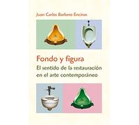 Fondo y figura. El sentido de la restauración en el arte contemporáneo (SIN COLECCION)