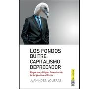 Fondos Buitre Capitalismo Depredador: Negocios y litigios financieros: De Argentina a Grecia (Economía)