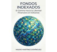 Fondos Indexados: El Camino hacia la Libertad Financiera sin Esfuerzo.