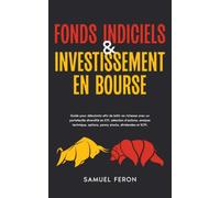 Fonds indiciels & investissement en bourse: Guide pour débutants afin de bâtir sa richesse avec un portefeuille diversifié en ETF, sélection ... bourse à l’immobilier et aux revenus passifs)