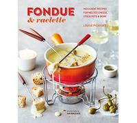 Fondue & Raclette: Indulgent recipes for melted cheese, stock pots & more