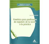 Fonética para profesores de español: de la teoría a la práctica: de La Teoria a la Practica (Manuales de formación de profesores de español 2/L)