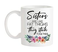Fonhark - Taza de café con texto "Sisters Are Like Fat Thighs They Stick Together", diseño de muslos gorditos, divertida hermana, taza de café de 11 onzas, color blanco