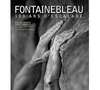 Fontainebleau: 100 ans d'escalade