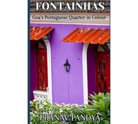 FONTAINHAS Goa’s Portuguese Quarter in Colour: A Pictorial Journey through Panjim’s Latin Heart
