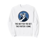 Fontanero Divertido Cuanto más húmedo te vuelves más rápido vengo. Fontanería Sudadera