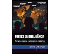 FONTES DE INTELIGÊNCIA: Ferramentas da espionagem moderna (Manuais de Inteligência e Contrainteligência)