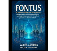 FONTUS: El poder invisible que fluye dentro: cómo la neurocomunicación interna convierte conversaciones en cultura y cultura en clientes felices.