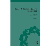 Food: A British History, 1800-1914: Volume I: The Food System - Economics, Politics, Technology: 1 (Routledge Historical Resources)