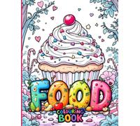FOOD: A Fun and Relaxing Colouring Book for All Ages - Delicious Designs of Snacks, Meals, and Treats to Colour and Enjoy! Colouring by Stephen