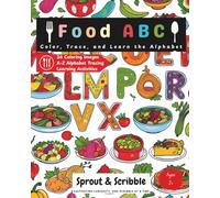 Food ABC Coloring And Writing Book: Color, Trace, and Learn the Alphabet with Fun Food Illustrations (Sprout & Scribble Learning Adventures)