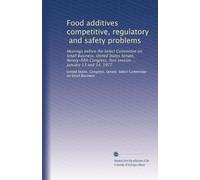 Food additives competitive, regulatory, and safety problems: Hearings before the Select Committee on Small Business, United States Senate, ... session ... January 13 and 14, 1977: Volume 2