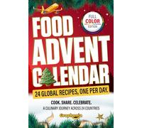 Food Advent Calendar: 24 Christmas Recipes from Around the World for Men and Women Who Love Cooking, One for Each Day of December, with Easy Holiday Dishes to Cook and Share