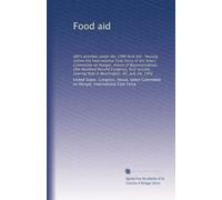 Food aid: AID's activities under the 1990 farm bill : hearing before the International Task Force of the Select Committee on Hunger, House of ... hearing held in Washington, DC, July 24, 1991