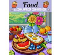 Food Alcohol Marker Coloring Book: Fast-Food & Sweets Lovers Relaxation Illustrations for Adults and Teens