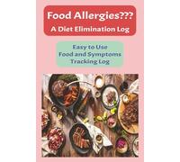 Food Allergies??? A Diet Elimination Log: Easy to Use Food and Symptoms Tracking Log