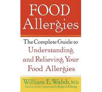 Food Allergies: The Complete Guide to Understanding and Relieving Your Food Allergies