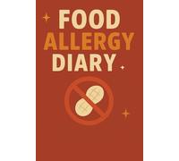 FOOD ALLERGY DIARY: Daily Tracker for Meals, Symptoms, Medications, Mood, Water Intake, and Physical Activity to Help Identify and Manage Food Sensitivities