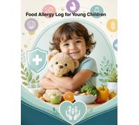 Food Allergy Log for Young Children: A Parent's Daily Tracker for Meals, Symptoms, Allergies, Medications, Doctor Visits, and Healthy Growth