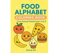 Food Alphabet Coloring Book: Cute Kawaii Foods from A to Z for Kids and Adults