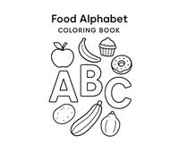 Food Alphabet Coloring Book: Fun A to Z Foods with Letters for Kids Ages 3-6: Learn the Alphabet with Yummy Foods, Repetitive Coloring Practice, and Early Learning Fun