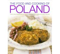 Food and Cooking of Poland: Traditions, Ingredients, Tastes, Techniques, Over 60 Classic Recipes (The Food and Cooking of)