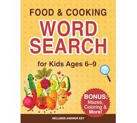Food and Cooking Word Search for Kids Ages 6-9: Fun Puzzles with Fruits, Vegetables, Meals and More - Includes Mazes, Coloring Pages and Answer Key
