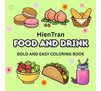 FOOD AND DRINK: Coloring Book for Adults and Kids , Bold and Easy , Simple and Big Designs for Relaxation of Foods , Drinks and Fruits ( Bold & Easy Coloring )