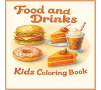 Food And Drink: Food and Drink Kids Coloring Book: Fun and Easy Coloring for Boys and Girls Featuring Big, Simple Designs of Meals, Snacks, Desserts, Shakes and Drinks
